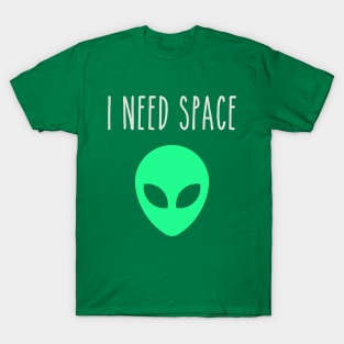 I Need Space Alien T-Shirt